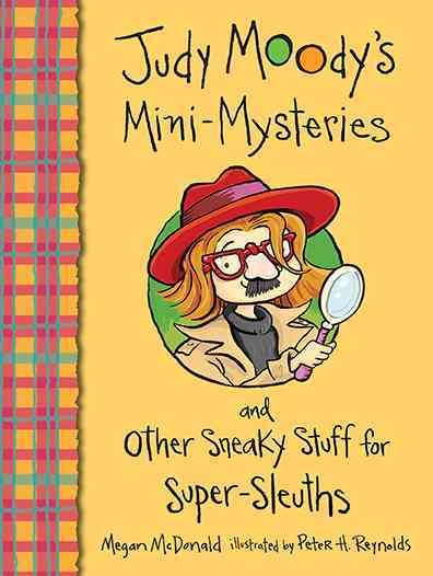 Judy Moody's mini-mysteries and other sneaky stuff for super sleuths [electronic resource] / Megan McDonald ; illustrated by Peter H. Reynolds.