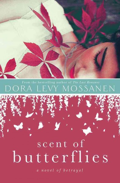 Scent of butterflies : a novel / Dora Levy Mossanen.