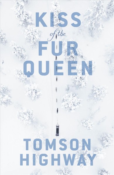 Kiss of the fur queen / Tomson Highway.