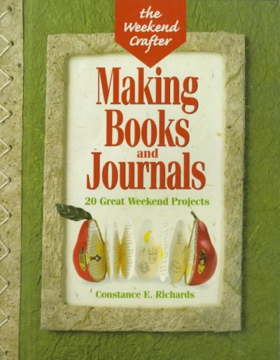 Making books and journals : 20 great weekend projects / Constance E. Richards.