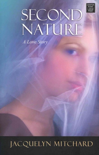 Second nature : a love story / Jacquelyn Mitchard.