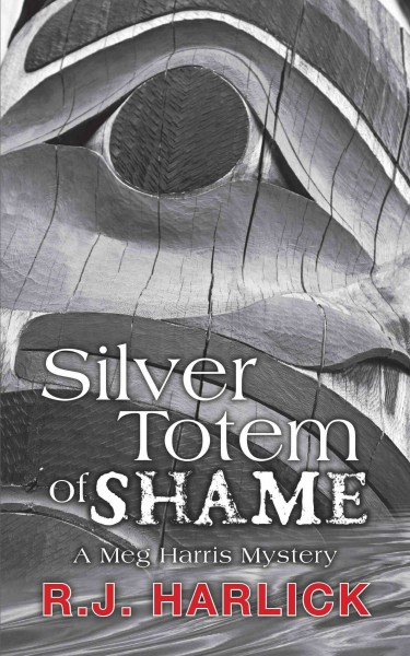 Silver totem of shame / R.J. Harlick.