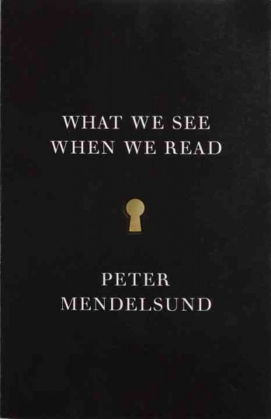 What we see when we read : a phenomenology, with illustrations / Peter Mendelsund.