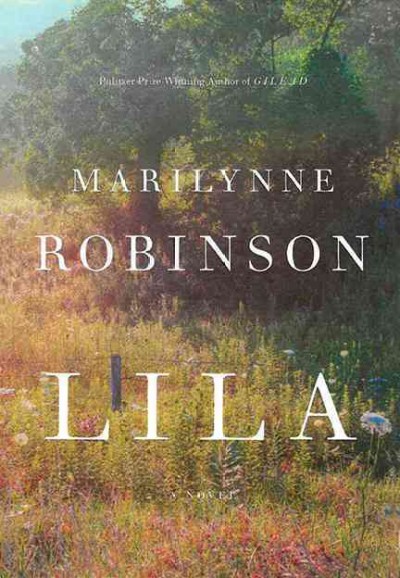 Lila : a novel / Marilynne Robinson.