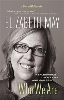 Who we are : reflections on my life and Canada / Elizabeth May.