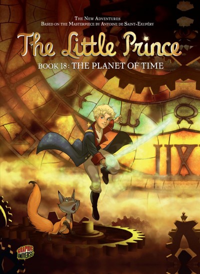 The Little Prince. Book 18, The planet of Time / based on the animated series and an original story by Alexandre de la Patellière, Matthieu Delaporte and Romain van Liemt ; story, Clotilde Bruneau ; art, Audrey Bussi ; backgrounds, Isa Python ; coloring, Moonsun ; translation, Anne and Owen Smith.