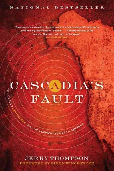 Cascadia's fault : the earthquake and tsunami that could devastate North America / Jerry Thompson ; with an introduction by Simon Winchester.