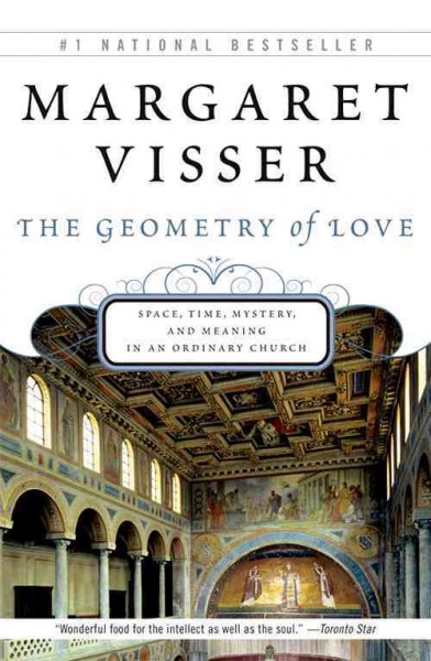The geometry of love [electronic resource] : space, time, mystery, and meaning in an ordinary church / Margaret Visser.