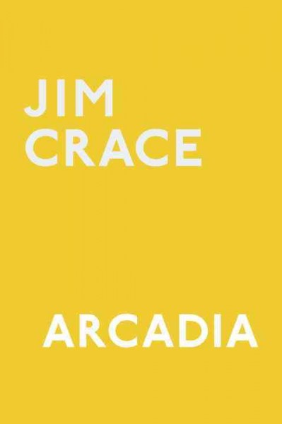 Arcadia [electronic resource] / Jim Crace.