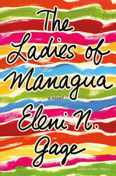 The ladies of Managua : a novel / Eleni N. Gage.