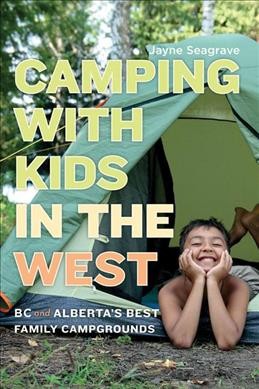 Camping with kids in the west : BC and Alberta's best family campgrounds  Jayne Seagrave.