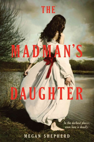 The madman's daughter [electronic resource] / Megan Shepherd.