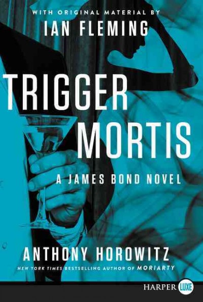 Trigger mortis : Anthony Horowitz ; with original material by Ian Fleming.