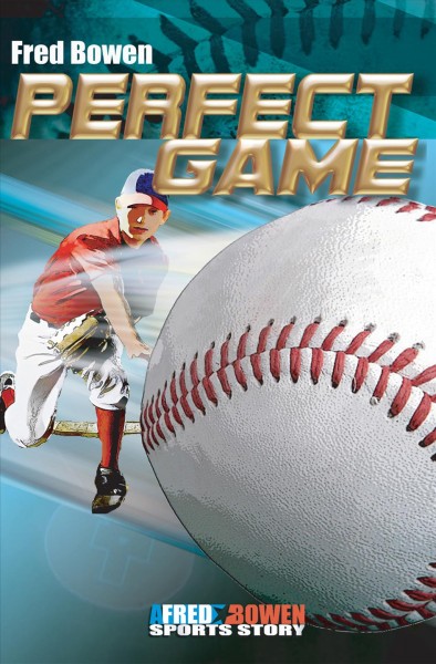 Perfect game / Fred Bowen.