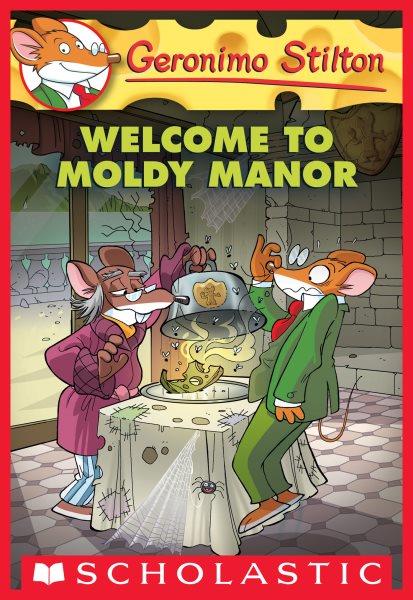 Welcome to Moldy Manor / Geronimo Stilton.