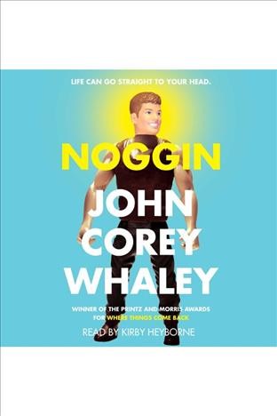 Noggin / John Corey Whaley.
