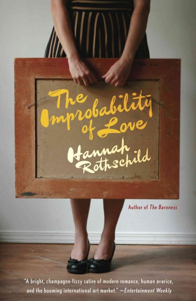 The improbability of love : a novel / Hannah Rothschild.