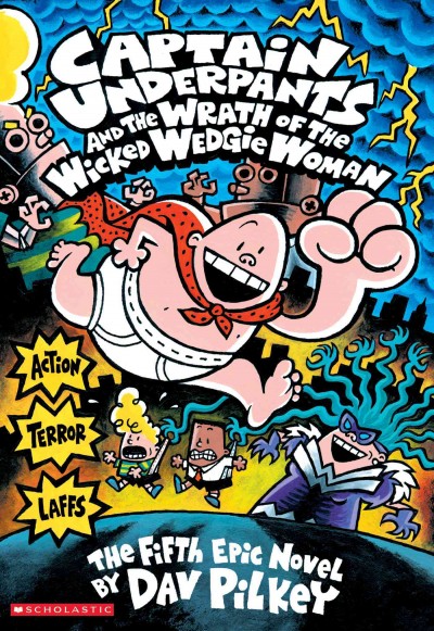 Captain Underpants and the wrath of the wicked Wedgie Woman [electronic resource] : the fifth epic novel / by Dav Pilkey.