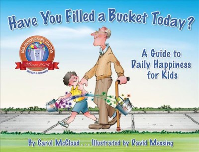 Have you filled a bucket today? : a guide to daily happiness for kids / by Carol McCloud ; illustrated by David Messing.
