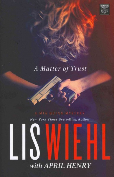 A matter of trust [large print] : a Mia Quinn mystery / Lis Wiehl with April Henry.