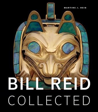 Bill Reid collected / Martine J. Reid.