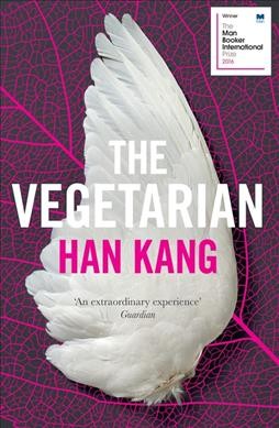 The vegetarian : a novel / Han Kang ; translated from the Korean by Deborah Smith.