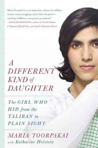 A different kind of daughter : the girl who hid from Taliban in plain sight / Maria Toorpakai with Katherine Holstein.