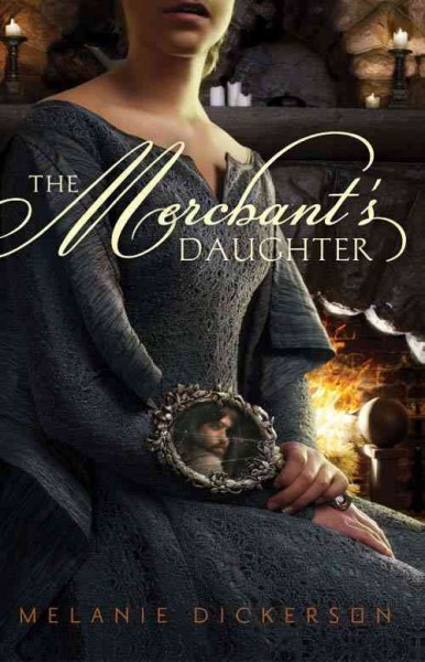 The merchant's daughter [electronic resource] / Melanie Dickerson.