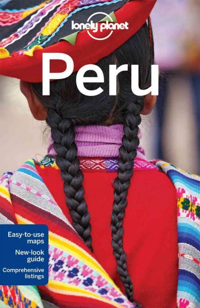 Peru / this edition written and researched by Carolyn McCarthy, Greg Benchwick, Alex Egerton, Phillip Tang, Luke Waterson.