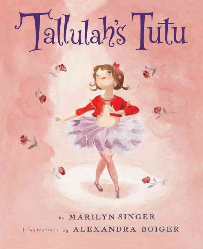 Tallulah's tutu / by Marilyn Singer ; illustrations by Alexandra Boiger.
