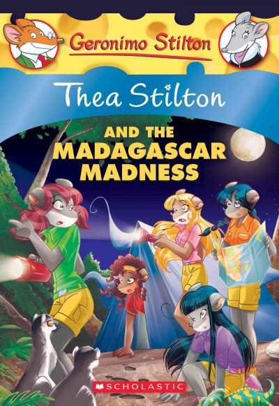 Thea Stilton and the Madagascar madness / text by Thea Stilton ; illustrations by Barbara Pellizzari and Chiara Balleello (design), Valeria Cairoli (color base), and Valentina Grassini (color) ; translated by Emily Clement.