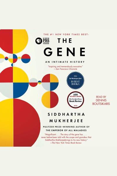 The gene : an intimate history / Siddhartha Mukherjee.