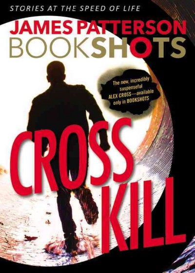 Cross kill : An Alex Cross Story / James Patterson.