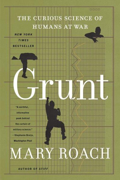 Grunt : the curious science of humans at war / Mary Roach.