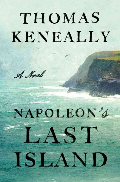 Napoleon's last island : a novel / by Thomas Keneally.