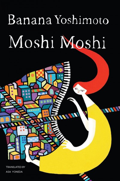 Moshi Moshi / Banana Yoshimoto ; translated by Asa Yoneda.