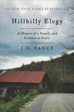 Hillbilly elegy : a memoir of a family and culture in crisis / J.D. Vance.