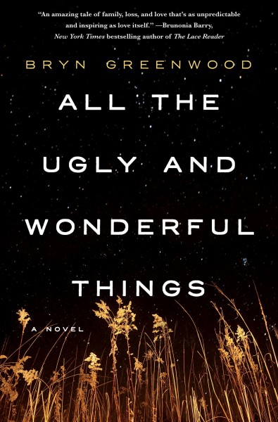 All the ugly and wonderful things : a novel / Bryn Greenwood.