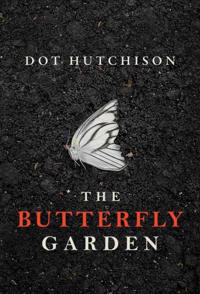 The butterfly garden / by Dot Hutchison.