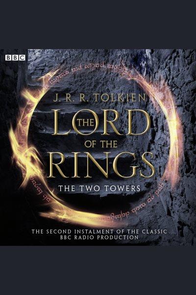 The Lord of the rings. Part 2, Two towers / J.R.R. Tolkien ; adaptation prepared by Brian Sibley ; dramatised by Brian Sibley and Michael Bakewell.
