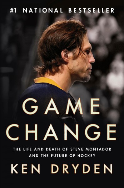 Game change : the life and death of Steve Montador and the future of hockey / Ken Dryden.