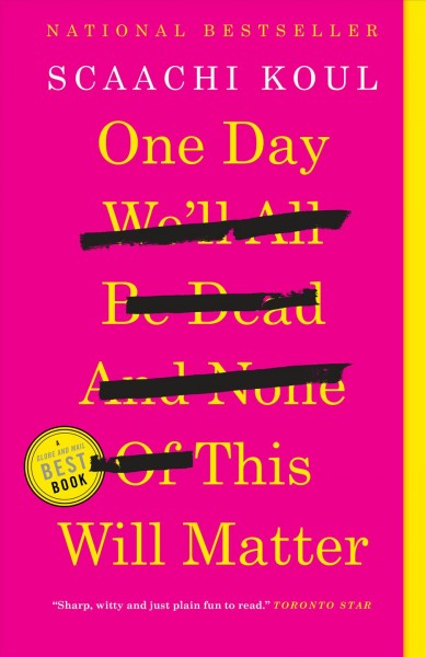 One day we'll all be dead and none of this will matter : [essays] / Scaachi Koul.
