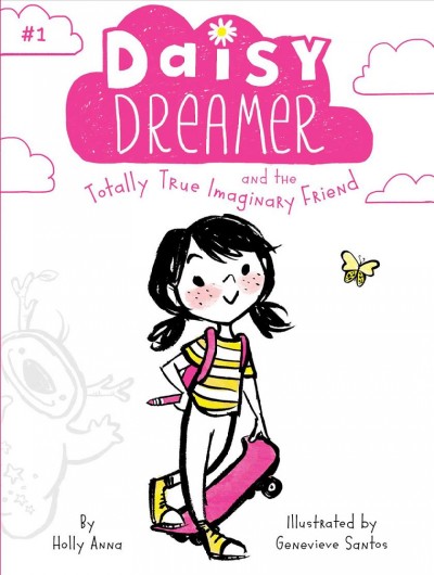 Daisy Dreamer and the totally true imaginary friend / by Holly Anna ; illustrated by Genevieve Santos.