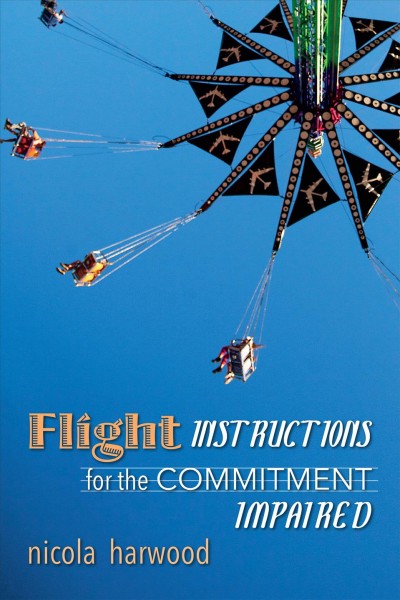 Flight instructions for the commitment impaired / Nicola Harwood.