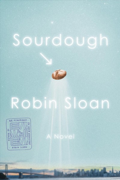 Sourdough : a novel / Robin Sloan.