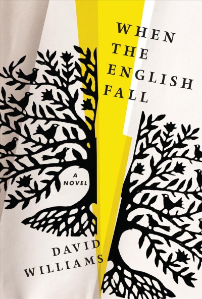 When the English fall : a novel / David Williams.