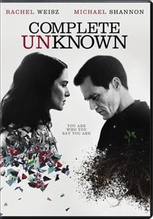Complete unknown [DVD videorecording] / Amazon Studios presents in association with Great Point Media and Parts & Labor ; produced by Lucas Joaquin, Lars Knudsen, Jay van Hoy ; written by Joshua Marston & Julian Sheppard ; directed by Joshua Marston.