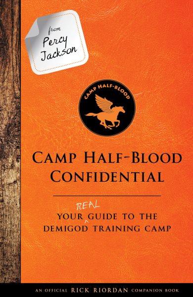 Camp Half-Blood confidential : your real guide to the demigod training camp / Rick Riordan.