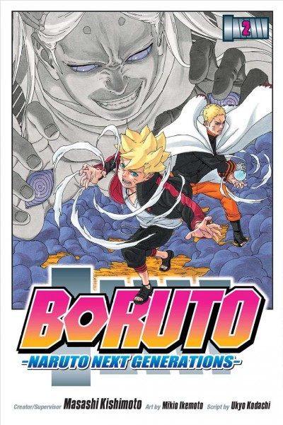 Boruto : Naruto next generations. Volume 2 / creator/supervisor, Masashi Kishimoto ; script by Ukyo Kodachi ; art by Mikio Ikemoto ; translation, Mari Morimoto ; touch-up art & lettering, Snir Aharon.