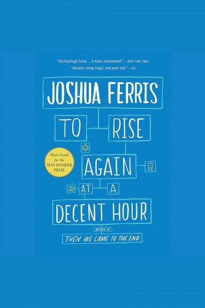 To rise again at a decent hour : a novel / Joshua Ferris.